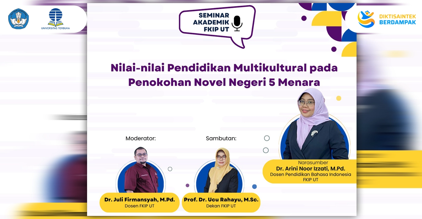 Seminar Akademik FKIP-UT Seri 9, “Nilai-nilai Pendidikan Multikultural pada Penokohan Novel Negeri 5 Menara”